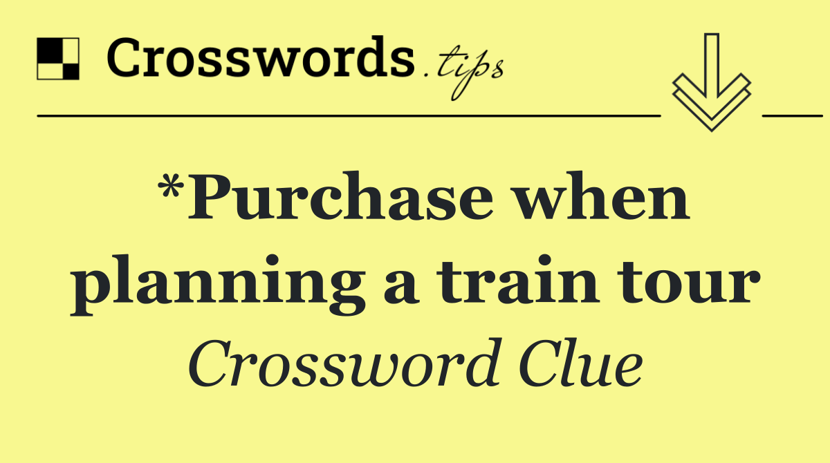 *Purchase when planning a train tour