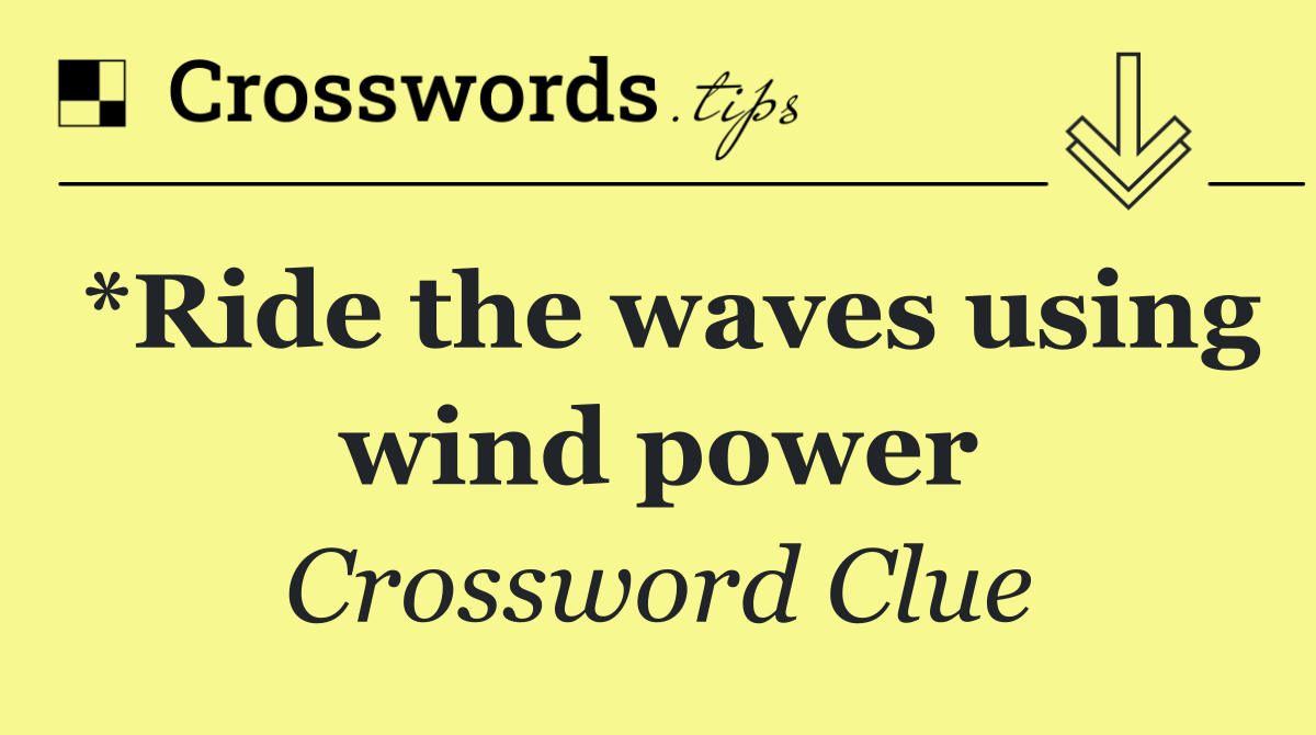*Ride the waves using wind power