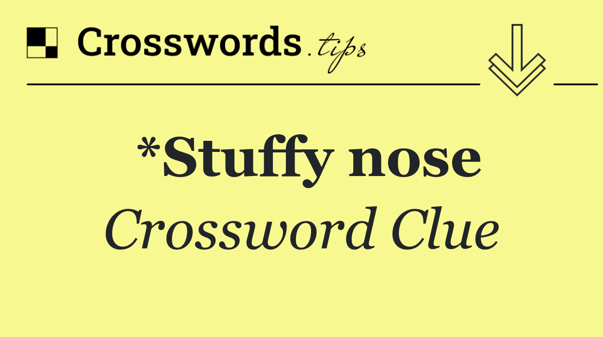 *Stuffy nose