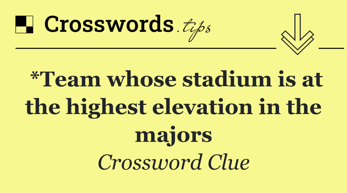 *Team whose stadium is at the highest elevation in the majors