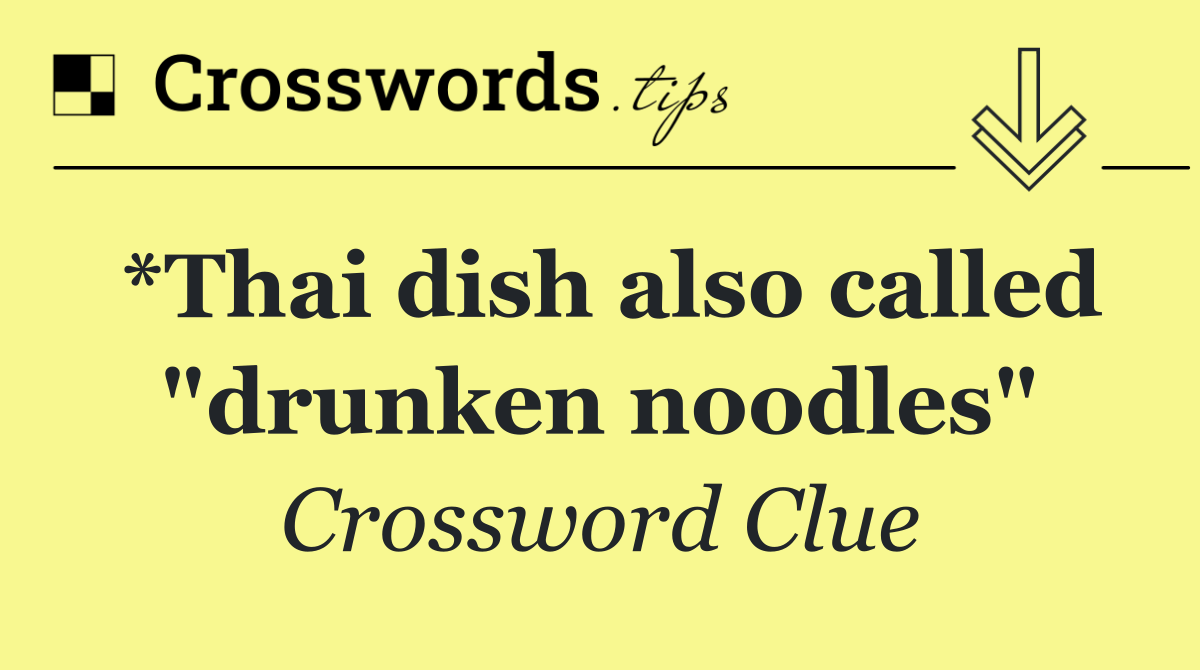 *Thai dish also called "drunken noodles"