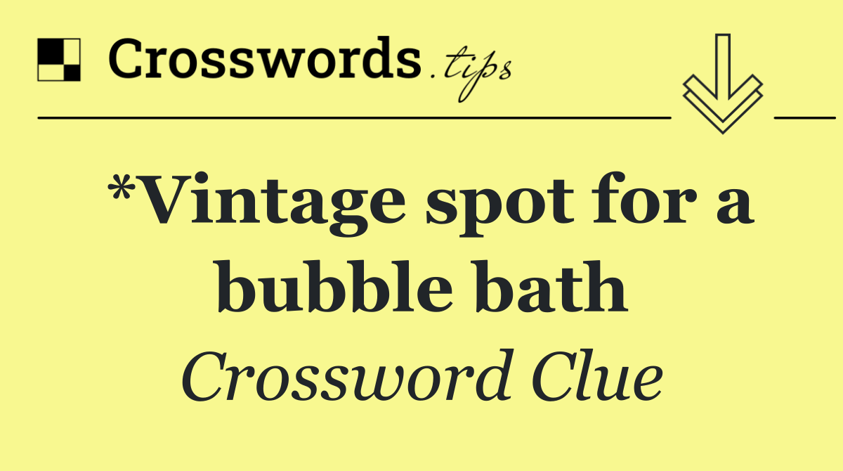 *Vintage spot for a bubble bath