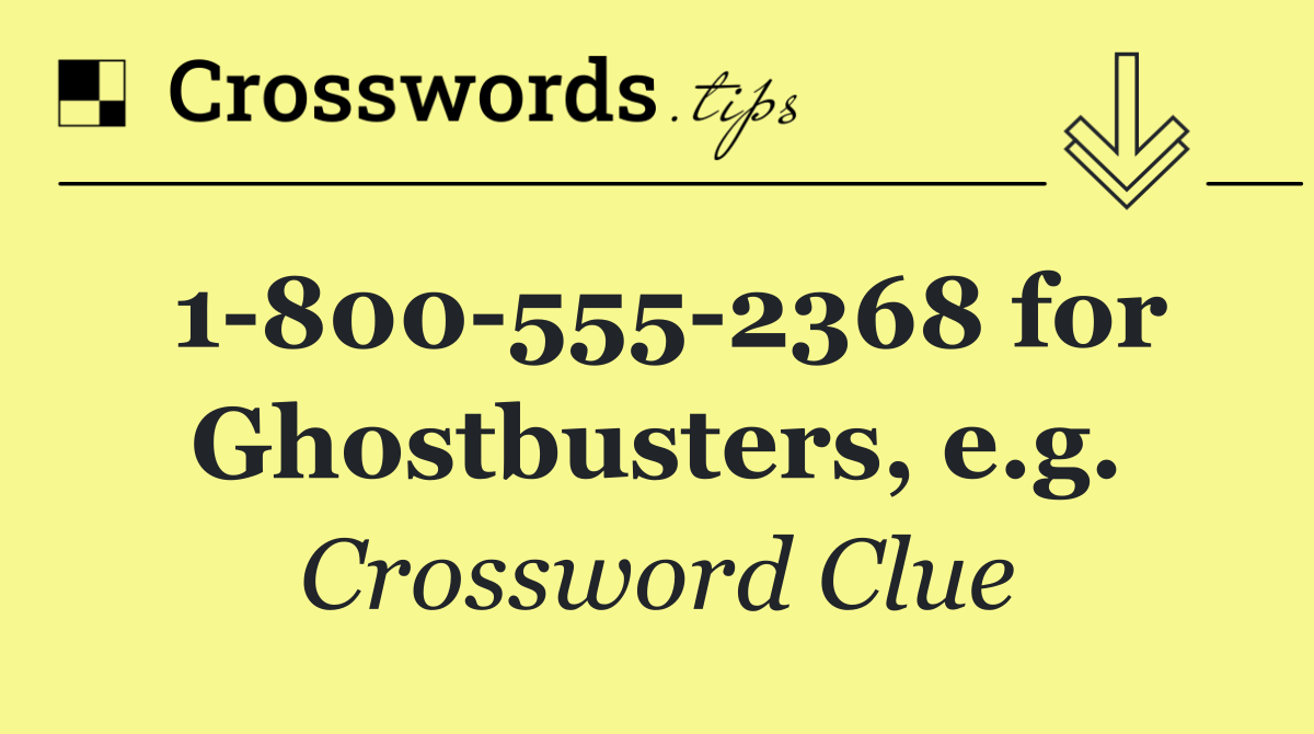 1 800 555 2368 for Ghostbusters, e.g.