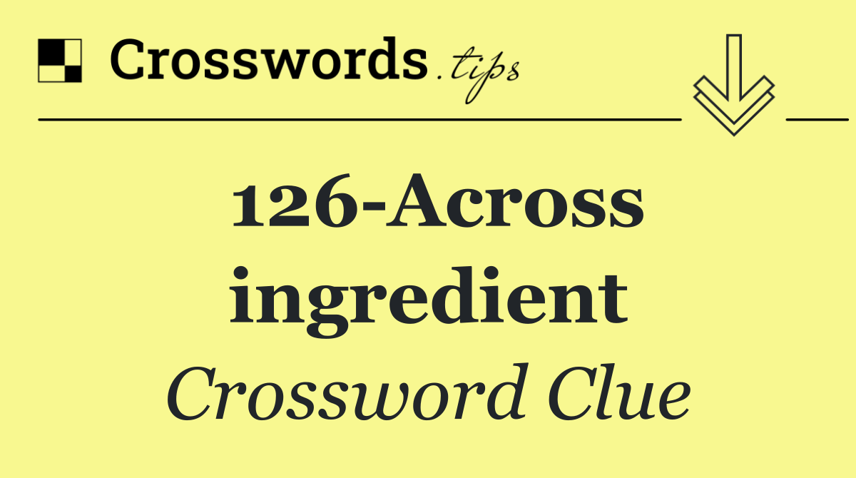 126 Across ingredient