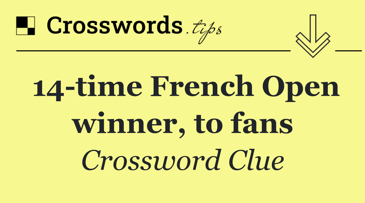 14 time French Open winner, to fans