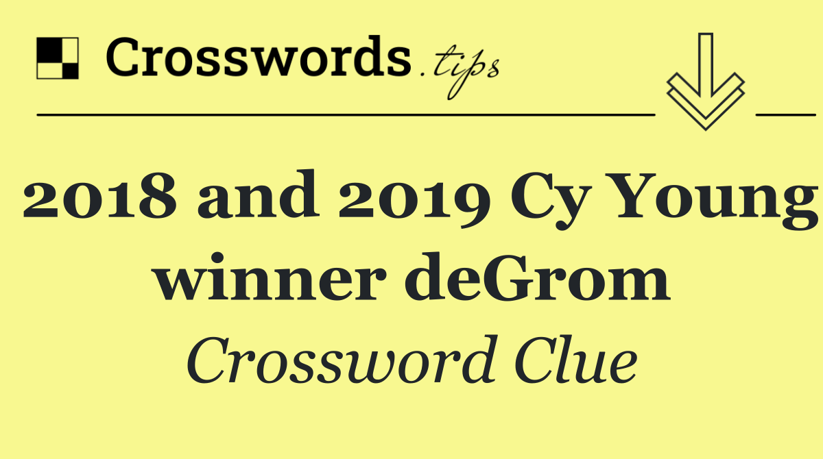 2018 and 2019 Cy Young winner deGrom