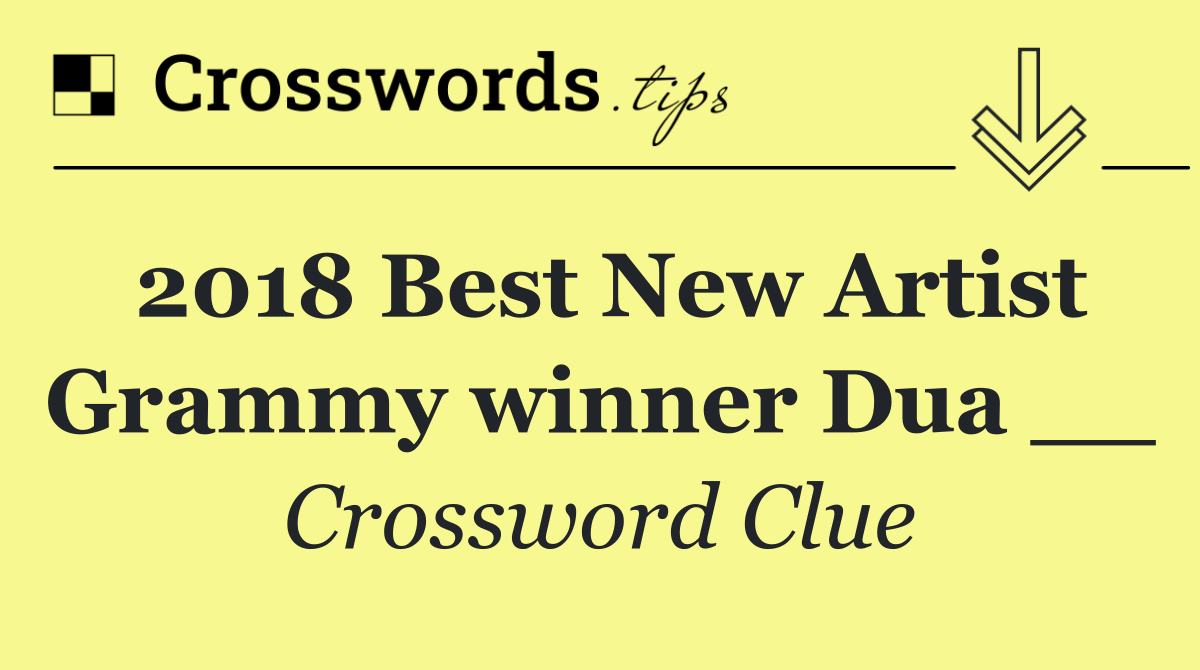 2018 Best New Artist Grammy winner Dua __