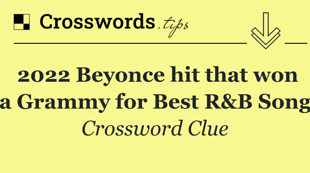 2022 Beyonce hit that won a Grammy for Best R&B Song