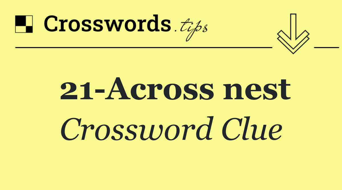 21 Across nest