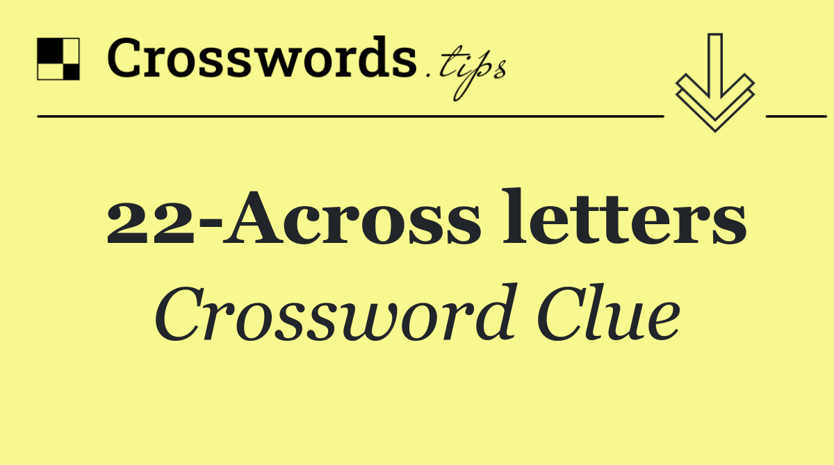 22 Across letters