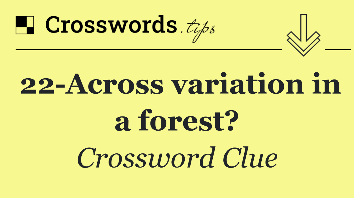22 Across variation in a forest?