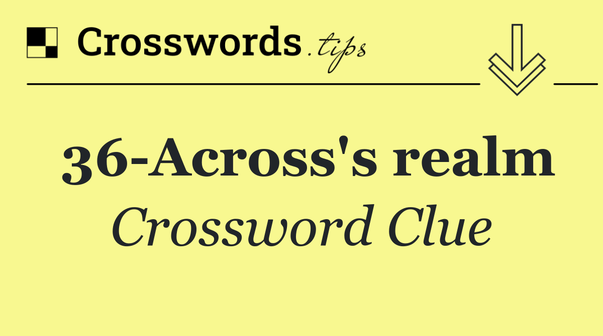 36 Across's realm