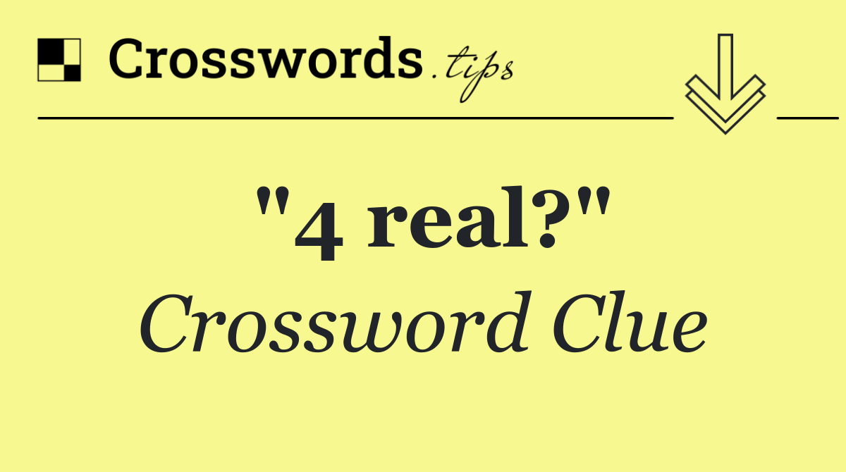 "4 real?"