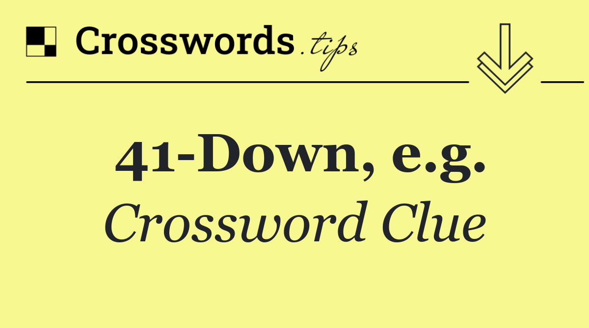 41 Down, e.g.