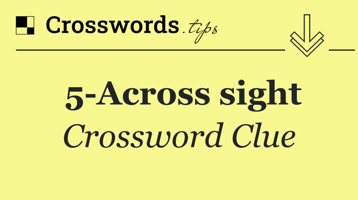5 Across sight