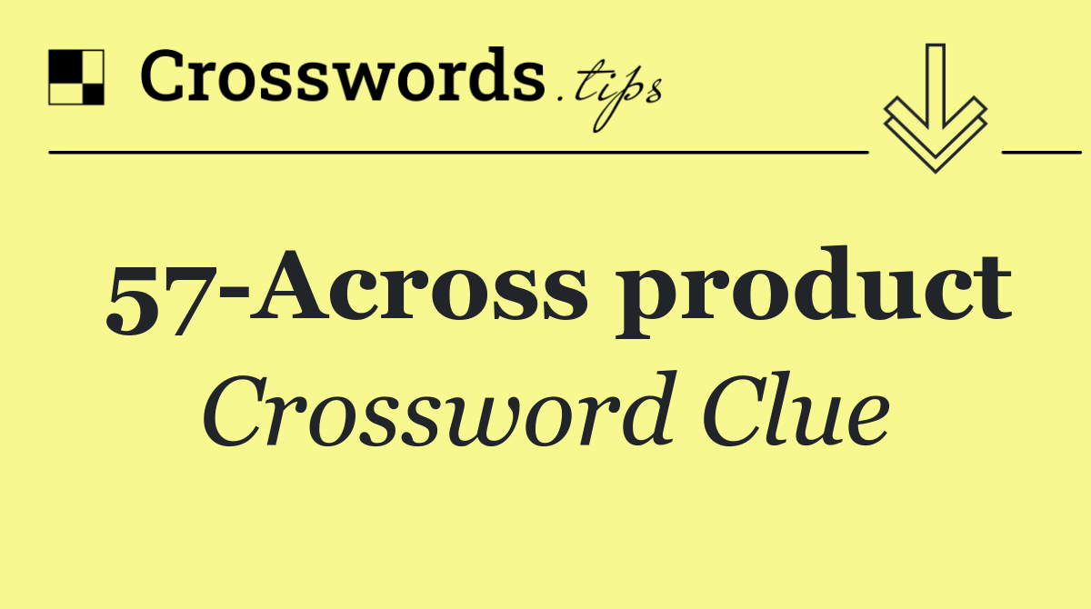 57 Across product