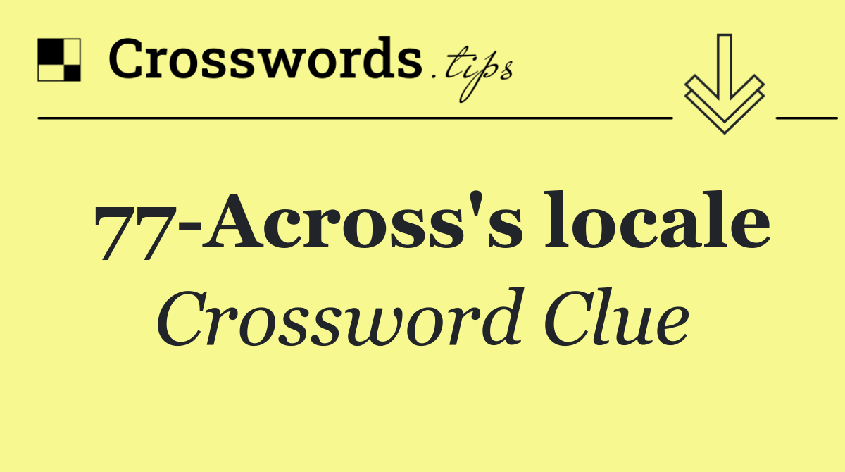 77 Across's locale