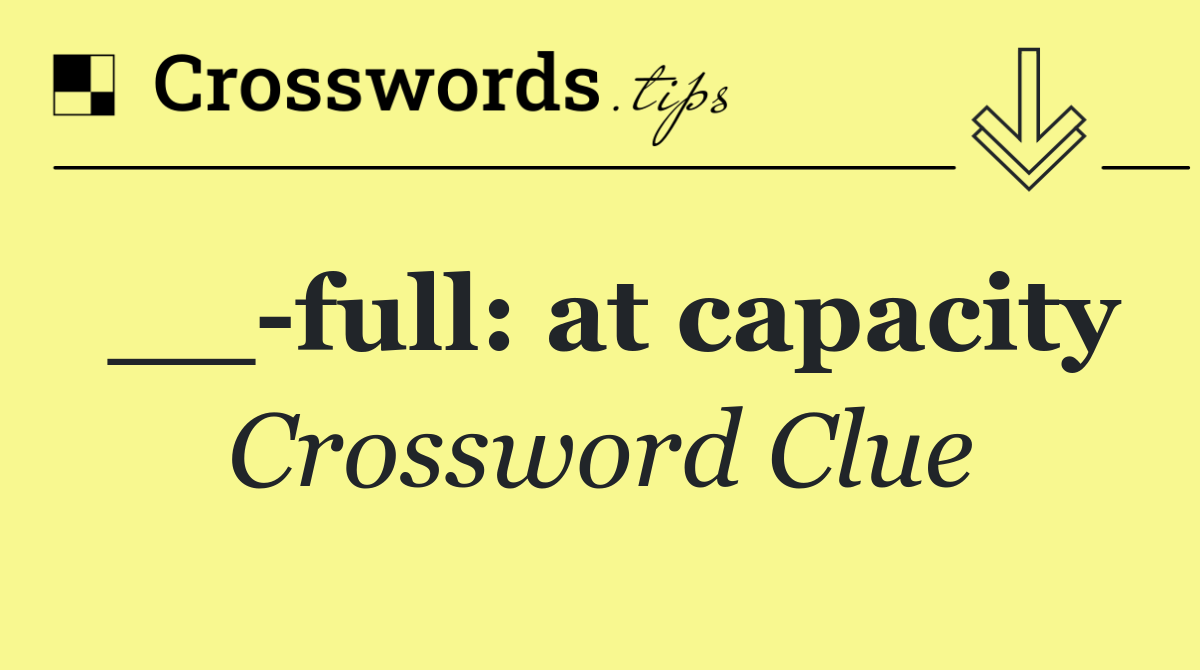__ full: at capacity