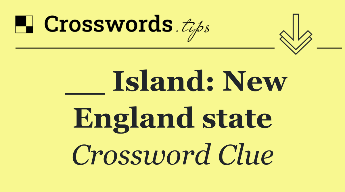 __ Island: New England state