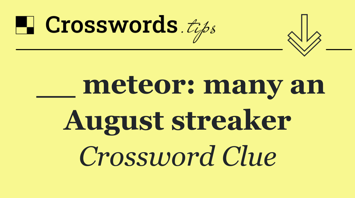 __ meteor: many an August streaker