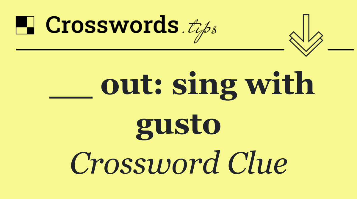 __ out: sing with gusto