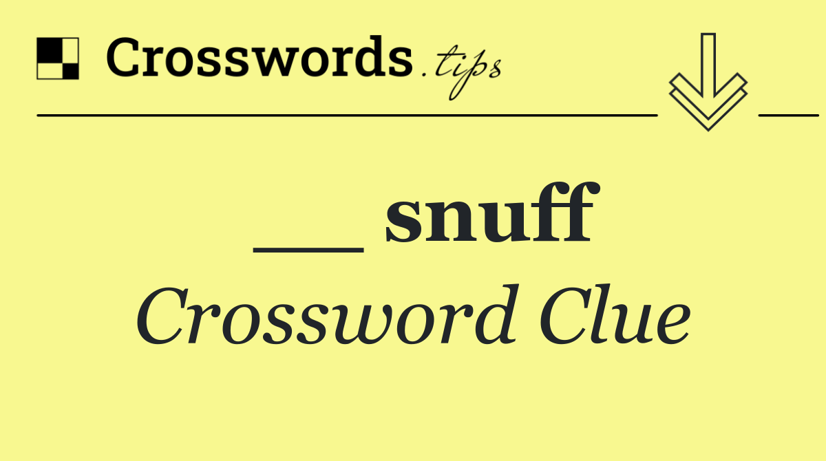 __ snuff