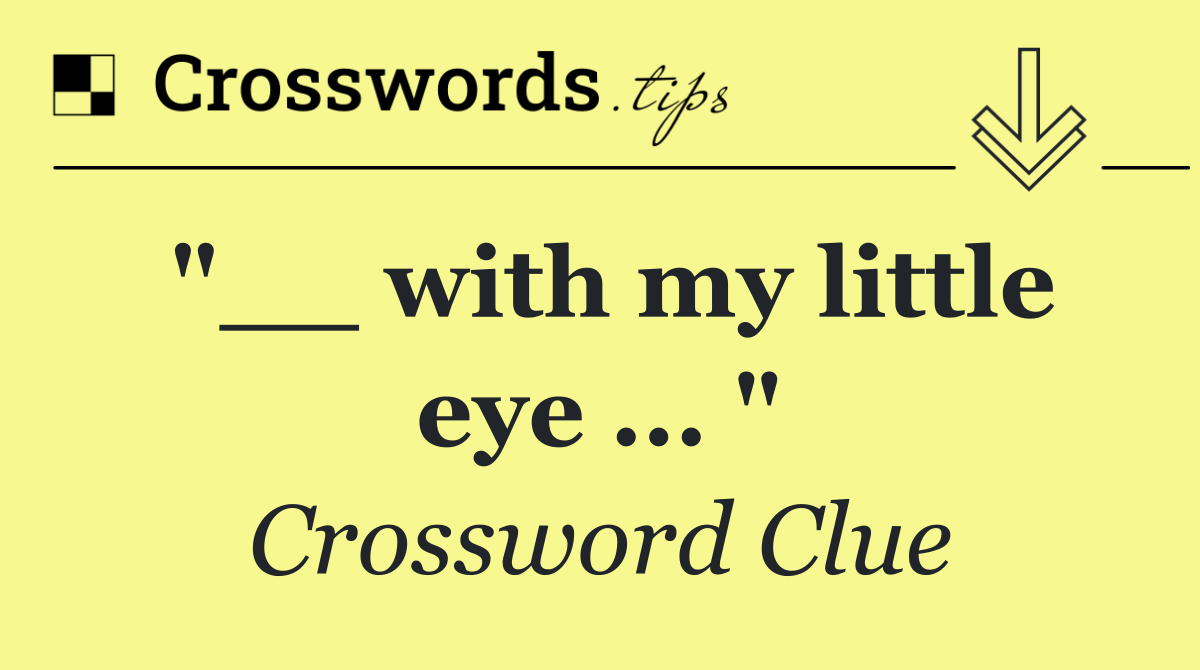 "__ with my little eye ... "