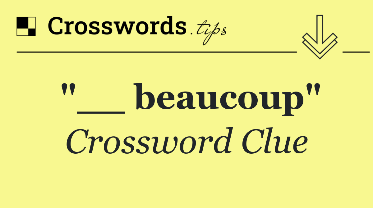 "__ beaucoup"