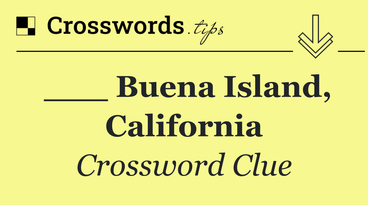 ___ Buena Island, California