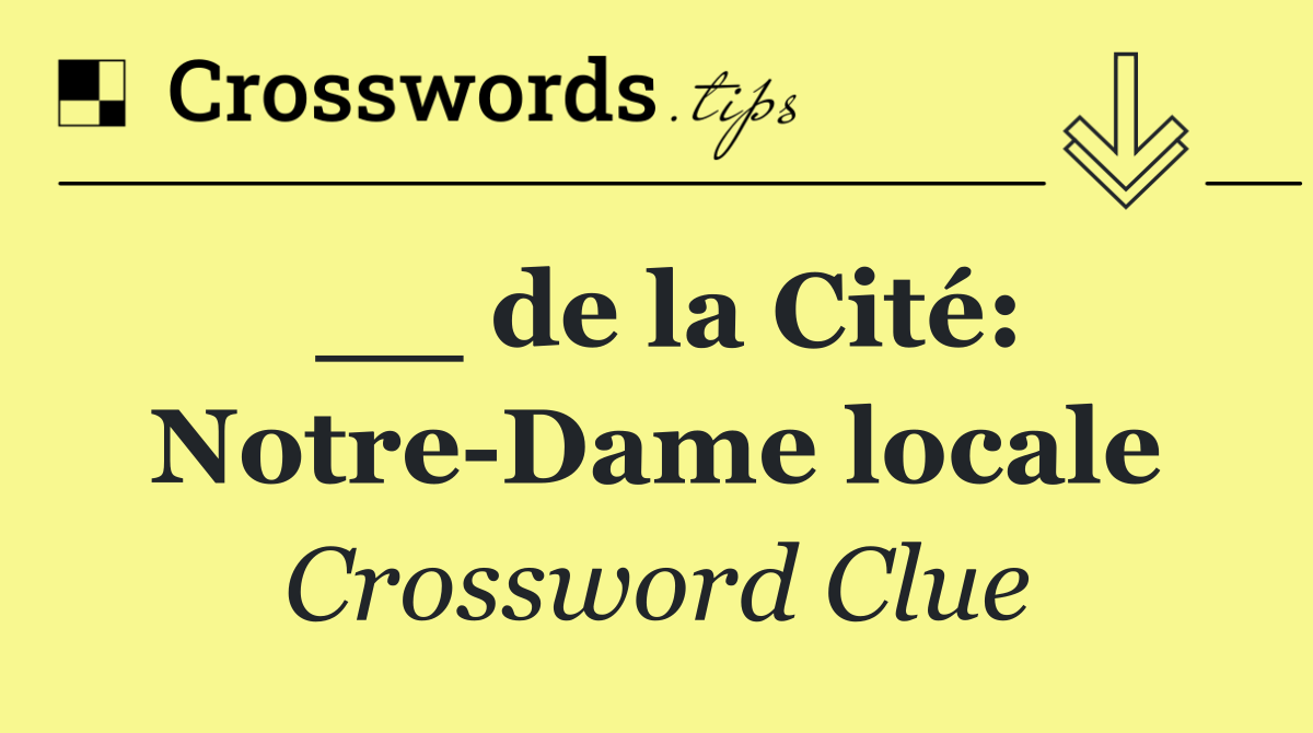 __ de la Cité: Notre Dame locale