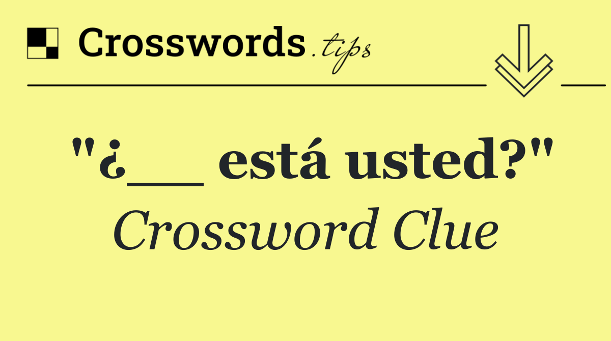 "¿__ está usted?"