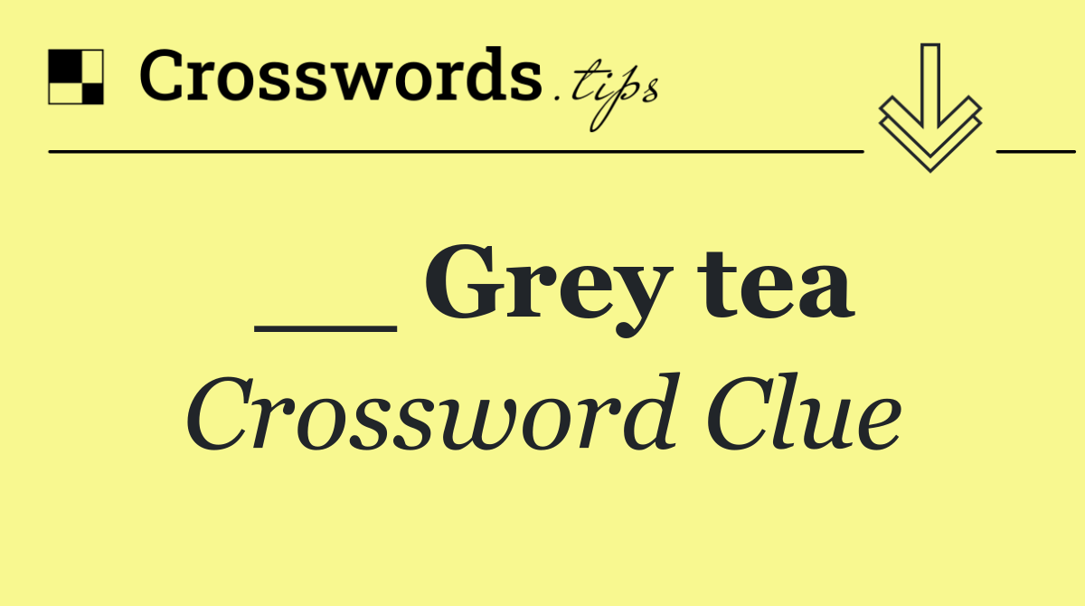 __ Grey tea
