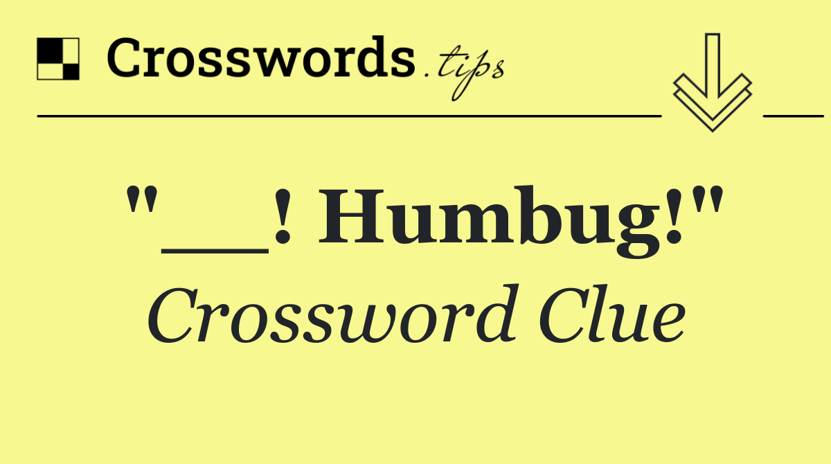 "__! Humbug!"