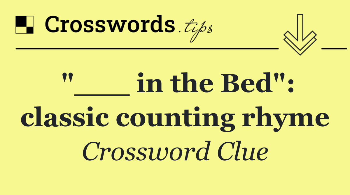 "___ in the Bed": classic counting rhyme