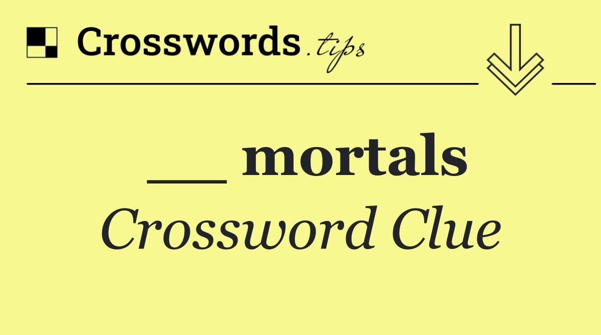 __ mortals