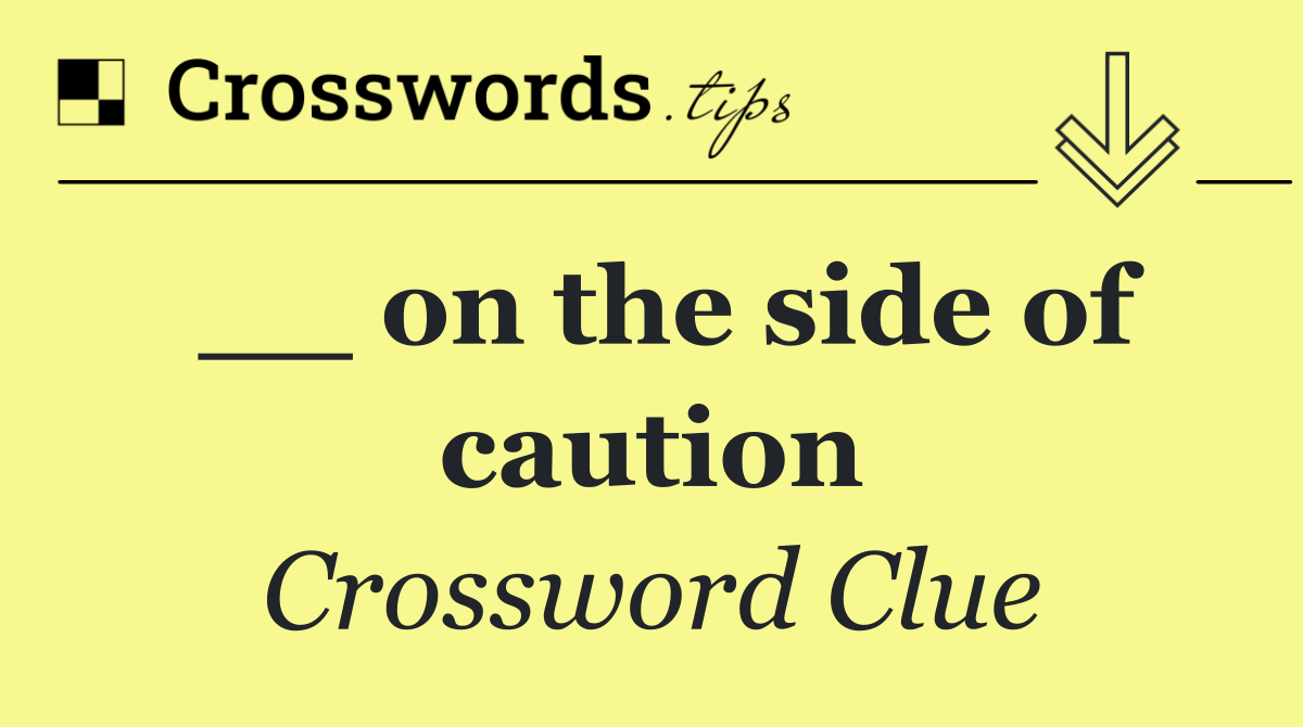 __ on the side of caution