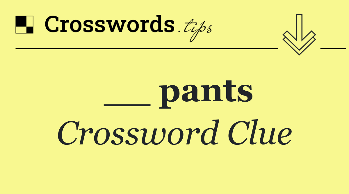 __ pants