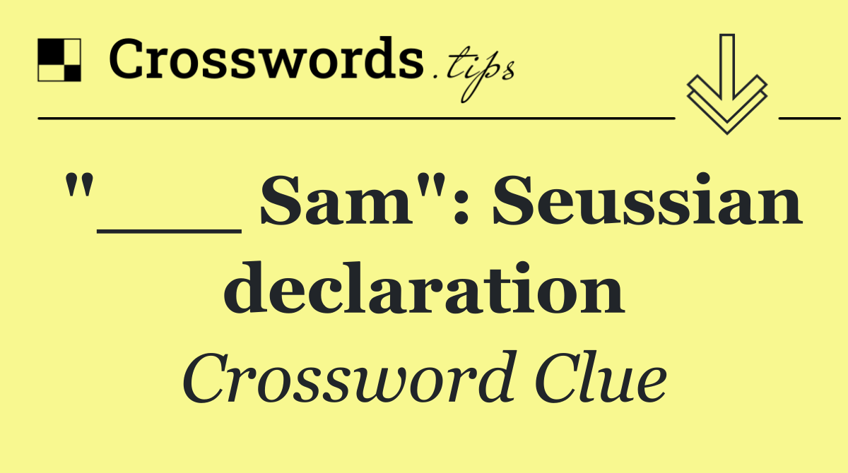 "___ Sam": Seussian declaration