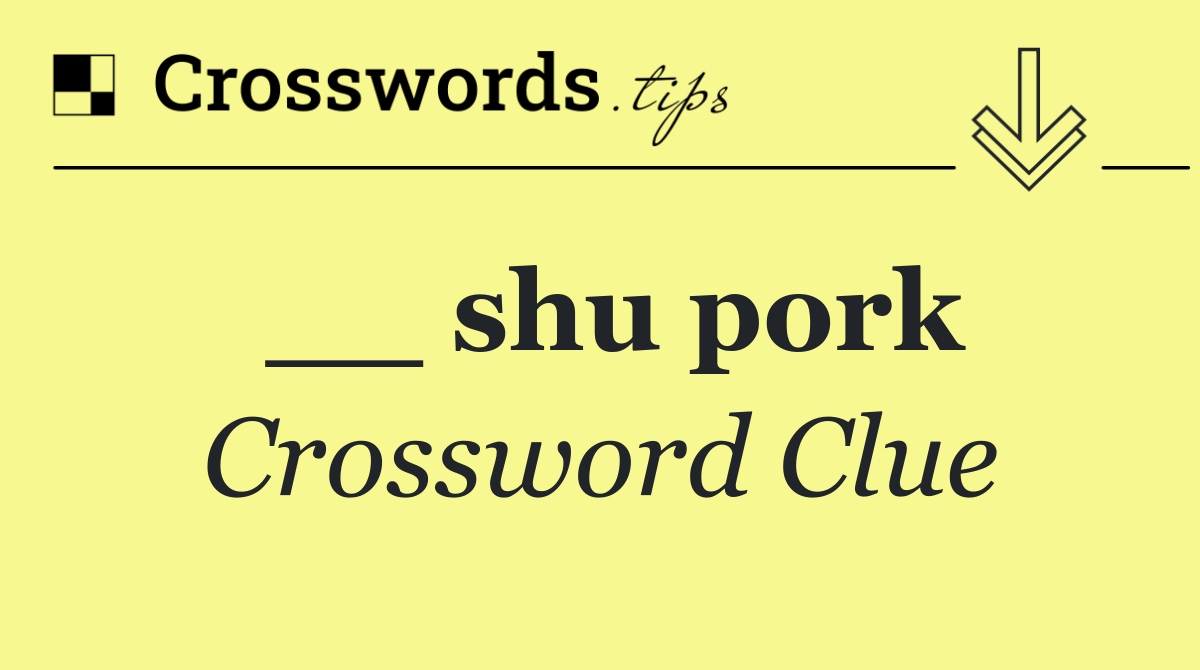 __ shu pork