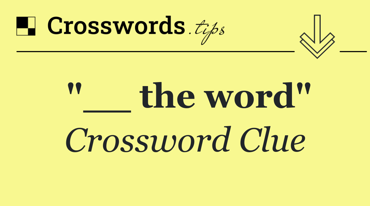 "__ the word"