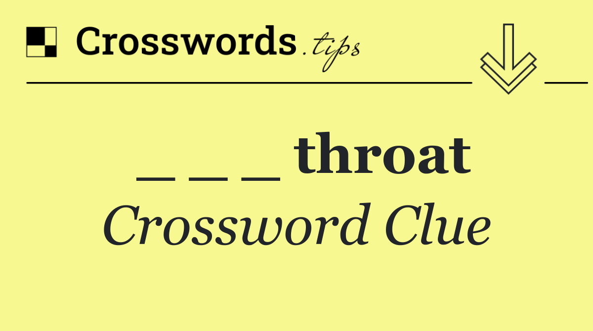 _ _ _ throat