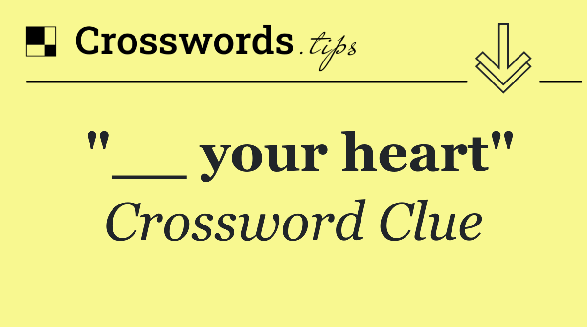 "__ your heart"