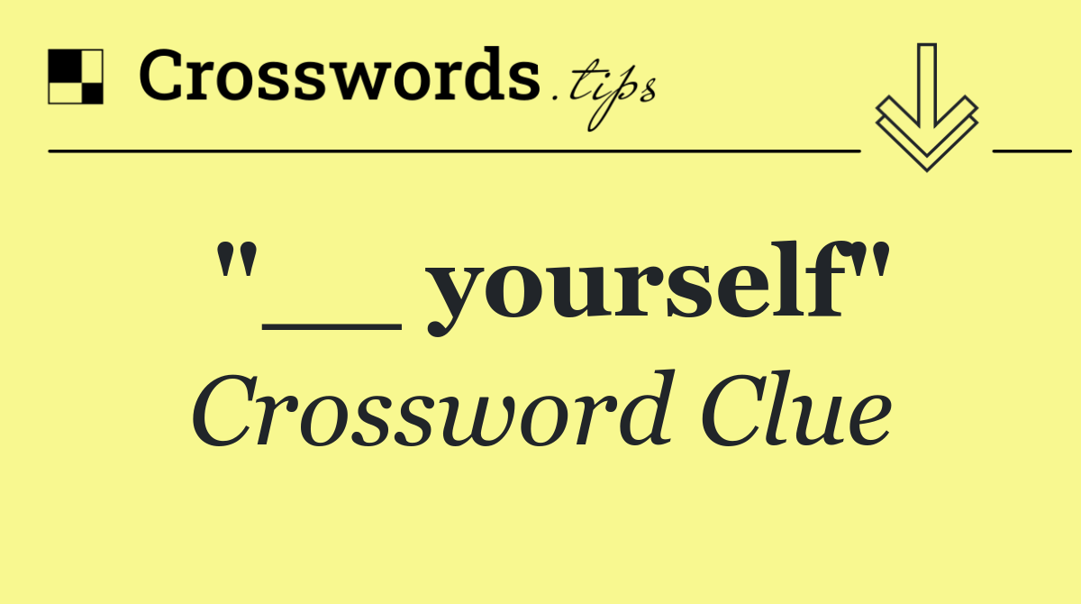 "__ yourself"