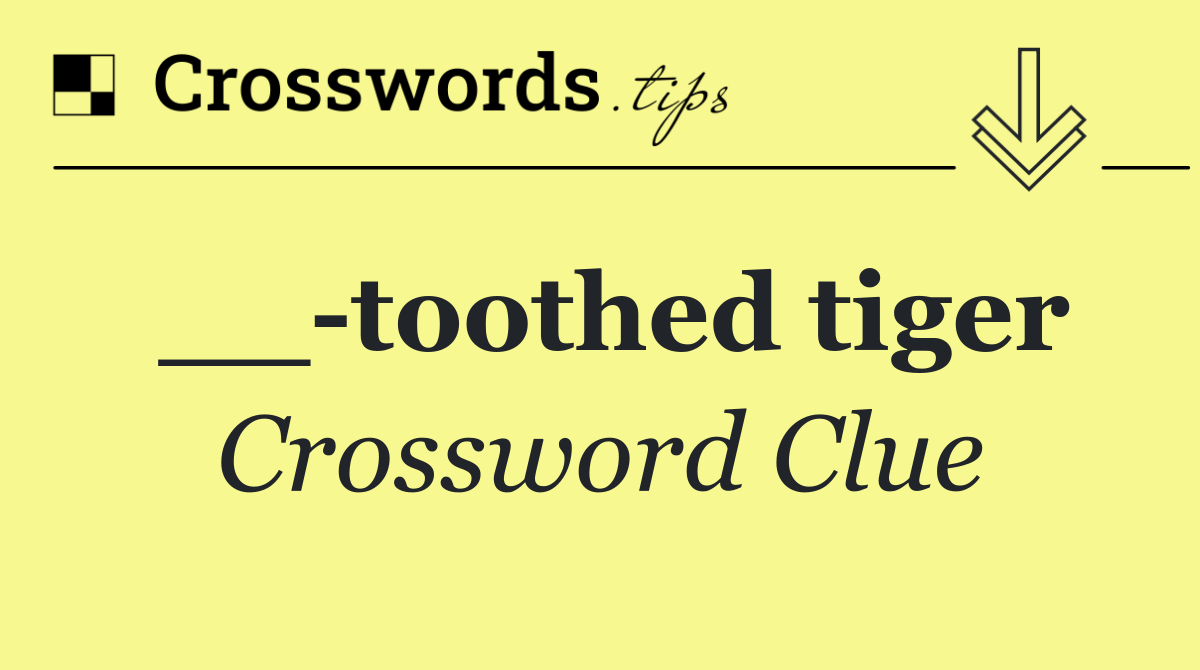 __ toothed tiger