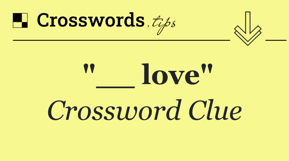 "__ love"