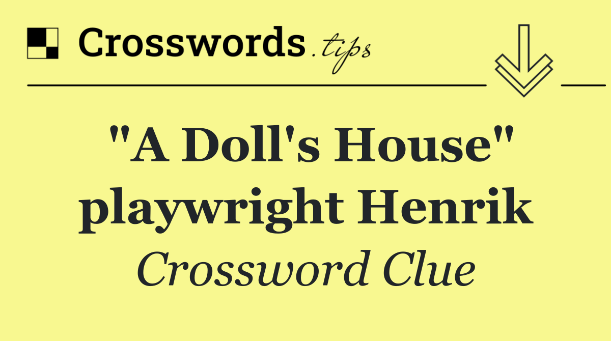 "A Doll's House" playwright Henrik