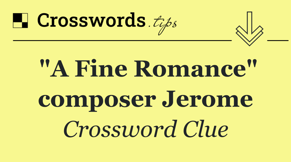"A Fine Romance" composer Jerome