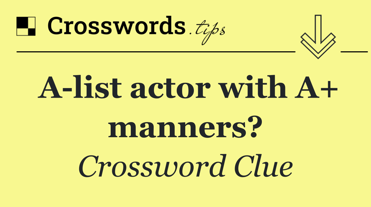A list actor with A+ manners?