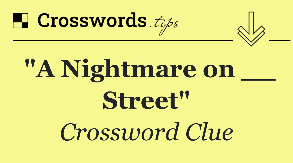 "A Nightmare on __ Street"
