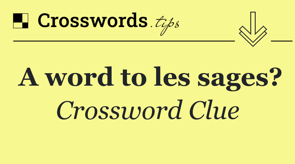 A word to les sages?